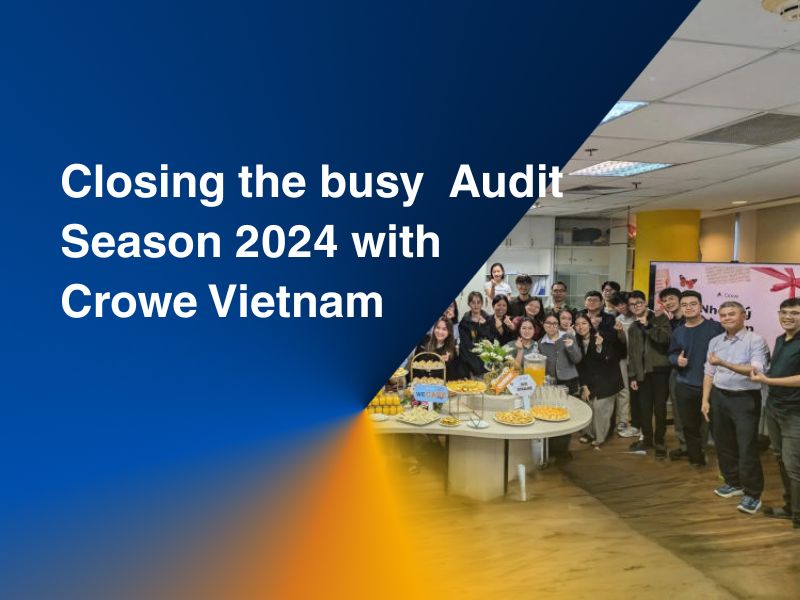 Closing the busy Audit Season 2024 with Crowe Vietnam