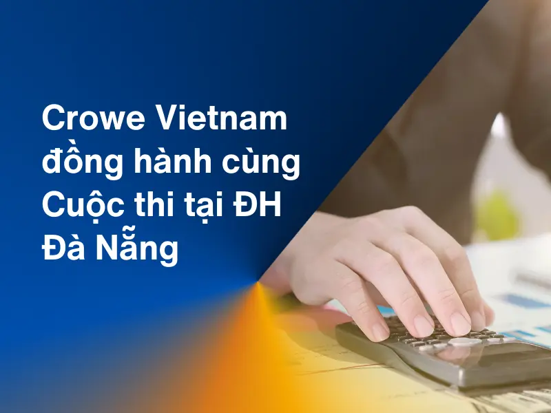 Crowe Vietnam đồng hành cùng Cuộc thi “Tài năng Kế toán & Kiểm toán” tại ĐH Đà Nẵng