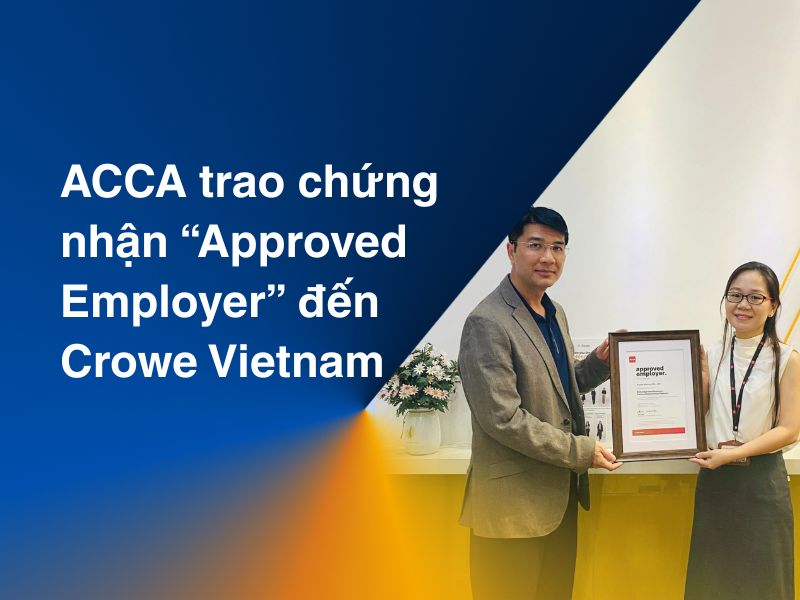 ACCA TRAO CHỨNG NHẬN "APPROVED EMPLOYER” ĐẾN CROWE VIETNAM