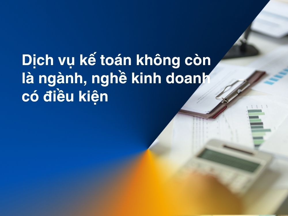 Dịch vụ kế toán không còn là ngành, nghề kinh doanh có điều kiện